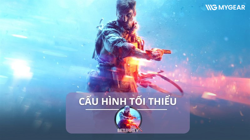Cấu hình chơi Battlefield 5 ổn định trên máy tính, PC năm 2026 5 Cấu hình chơi Battlefield 5 ổn định trên máy tính, PC năm 2026