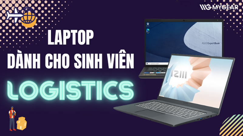 10 mẫu laptop cho sinh viên Logistics phù hợp, giá tốt 2026