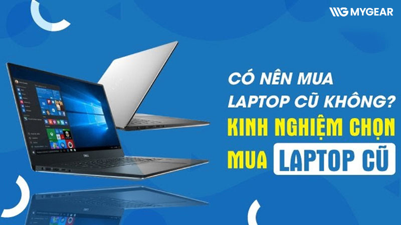 Cách chọn laptop cũ và kinh nghiệm kiểm tra máy trước khi mua